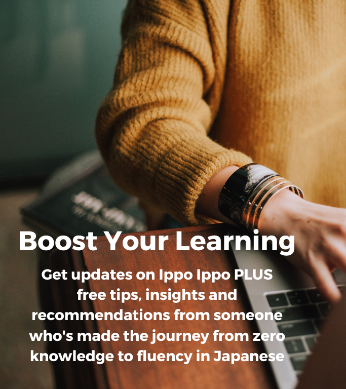 Image of a person at a laptop with overlay text reading "Boost Your Learning. Get updates on Ippo Ippo PLUS free tips, insights and recommendations from someone who's made the journey from zero knowledge to fluency in Japanese."